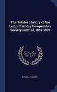 The Jubilee History of the Leigh Friendly Co-Operative Society Limited, 1857-1907 di Thomas Boydell edito da CHIZINE PUBN