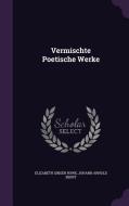 Vermischte Poetische Werke di Elizabeth Singer Rowe, Johann Arnold Ebert edito da Palala Press