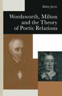 Wordsworth, Milton and the Theory of Poetic Relations di Carla P. Freeman, Robin Jarvis edito da Palgrave Macmillan UK