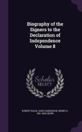 Biography Of The Signers To The Declaration Of Independence Volume 8 di Robert Waln, John Sanderson, Henry D 1801-1860 Gilpin edito da Palala Press
