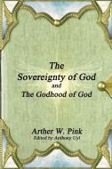 The Sovereignty of God and The Godhood of God di Arthur W. Pink edito da Lulu.com