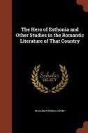 The Hero of Esthonia and Other Studies in the Romantic Literature of That Country di William Forsell Kirby edito da CHIZINE PUBN