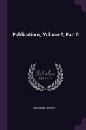 Publications, Volume 5, Part 5 di Wodrow Society edito da CHIZINE PUBN