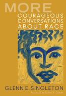 More Courageous Conversations About Race di Glenn E. Singleton edito da Corwin