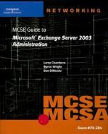 70-284 Mcse Guide To Microsoft Exchange Server 2003 Administration di Byron Wright, Dan DiNicolo, Larry Chambers edito da Cengage Learning, Inc