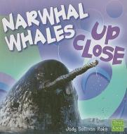 Narwhal Whales Up Close di Jody Sullivan Rake edito da FIRST FACTS