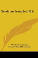 Briefe an Freunde (1912) di Otto Erich Hartleben, Franz Ferdinard Heitmueller edito da Kessinger Publishing