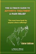 The Ultimate Guide to Arthritis Treatment & Pain Relief Color Edition- Health & Fitness + Therapy: The Must Have Book for Anyone Whose Suffering from di Harry J. Misner edito da Createspace