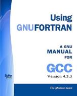 Using Gnu FORTRAN: Manual for Gcc Version 4.3.3 di Gfortran Team The Gfortran Team, The Gfortran Team edito da Createspace
