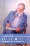 Fackenheim's Jewish Philosophy di Michael L. Morgan edito da University of Toronto Press
