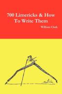 700 Limericks & How to Write Them di William Clark edito da Lulu.com
