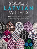 The Big Book of Latvian Mittens: 100 Knitting Patterns for Colourful Latvian Mittens di Ieva Ozolina edito da DAVID & CHARLES