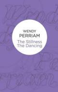 The Stillness The Dancing di Wendy Perriam edito da Pan Macmillan