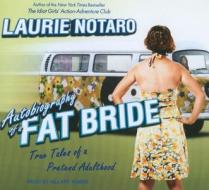 Autobiography of a Fat Bride: True Tales of a Pretend Adulthood di Laurie Notaro edito da Tantor Media Inc
