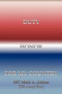 Duty. Honor. For My Country di Sfc Mark a Alaimo edito da Xlibris