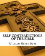 Self-Contradictions of the Bible di William Henry Burr edito da Createspace Independent Publishing Platform