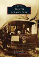 Greater Roland Park di Douglas P. Munro edito da ARCADIA PUB (SC)