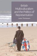 British Multiculturalism and the Politics of Representation di Lasse Thomassen edito da Edinburgh University Press