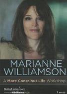 A More Conscious Life Workshop di Marianne Williamson edito da Brilliance Audio