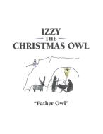 Izzy The Christmas Owl di "Father Owl" edito da Archway Publishing