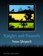 Knights and Damsels - Piano Solos (Sheet Music) di Isaac Shepard edito da Createspace