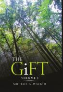 The Gift di Michael A Wacker edito da Lulu.com