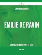 A New Benchmark in Emilie de Ravin Guide - 90 Things You Need to Know di Bonnie Wagner edito da Emereo Publishing