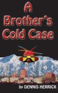 A Brother's Cold Case di Dennis Herrick edito da Createspace