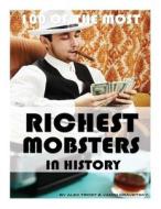100 of the Most Richest Mobsters in History di Alex Trost, Vadim Kravetsky edito da Createspace