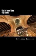 Syria and the Syrians di Adel Beshara edito da Createspace