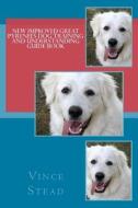 New Improved Great Pyrenees Dog Training and Understanding Guide Book di Vince Stead edito da Createspace