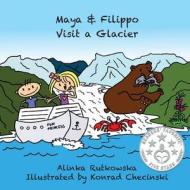 Maya & Filippo Visit a Glacier di Alinka Rutkowska edito da Createspace
