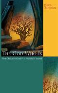 The God Who Is di Hans Schwarz edito da Cascade Books