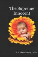 The Supreme Innocent: The Colour of the Cloth di L. a. Mansell Sway Taylor edito da Createspace