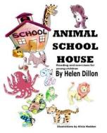 Animal School House: Reading and Exercises for Young Children di Helen Dillon edito da Createspace