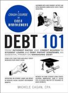 Debt 101: From Interest Rates and Credit Scores to Student Loans and Debt Payoff Strategies, an Essential Primer on Mana di Michele Cagan edito da ADAMS MEDIA