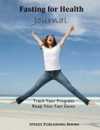 Fasting for Health Journal di Traudl Wohlke edito da Createspace Independent Publishing Platform