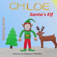 Chloe, Santa's Elf di Valentine Stephen, Delphine Stephen edito da Createspace