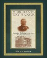 Merchants Exchange: Ignatius Cockshutt, 1812 - 1901 Canadian Entrepreneur di Wm H. Cockshutt edito da FRIESENPR