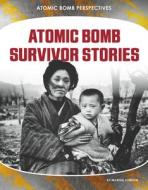Atomic Bomb Survivor Stories di Martha London edito da ABDO PUB CO