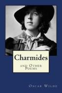 Charmides: And Other Poems di Oscar Wilde edito da Createspace Independent Publishing Platform