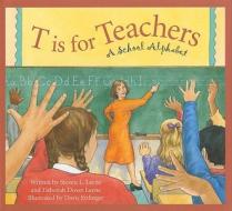 T Is for Teachers: A School Alphabet di Steven L. Layne, Deborah Dover Layne edito da SLEEPING BEAR PR