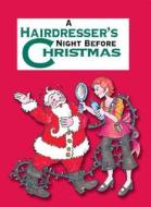 A Hairdresser's Night Before Christmas di Sue Carabine, Shauna Mooney Kawasaki edito da Gibbs Smith