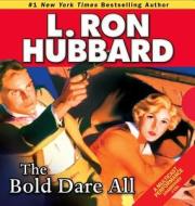 The Bold Dare All di L. Ron Hubbard, Jim Meskimen, Josh Robert Thompson edito da Galaxy Audio
