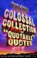 Colossal Collection Of Quotable Quotes di Bathroom Readers Institute edito da Thunder Bay Press
