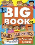 The Big Book of Family Gatherings: For Parish Faith Formation di Judy Elliott Dantzer edito da Our Sunday Visitor (IN)