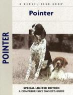 Pointer: A Comprehensive Owner's Guide di Richard G. Beauchamp edito da Kennel Club Books
