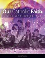 Our Catholic Faith di Michael Pennock edito da Ave Maria Press