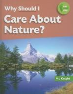 Why Should I Care about Nature? di M. J. Knight edito da SMART APPLE MEDIA