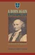 A Born Again Episcopalian: The Evangelical Witness of Charles P. McIlvaine di Thomas Garrett Isham edito da SOLID GROUND CHRISTIAN BOOKS